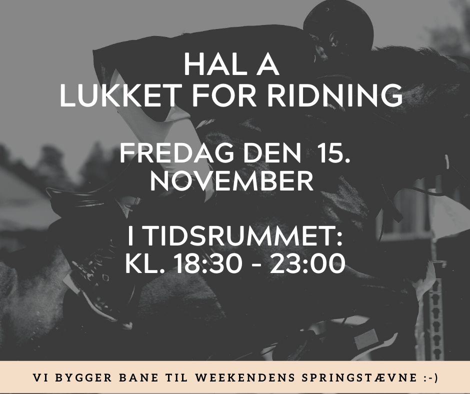 Hal A lukket for ridning fredag den 15. november i tidsrummet kl. 18 30 23 00